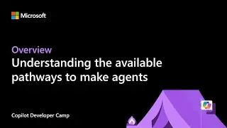 Copilot Dev Camp: Understanding the available pathways to make agents