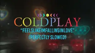 feelslikeimfallinginlove | Coldplay | (Perfectly Slowed)