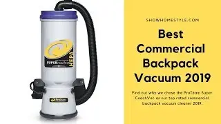 Best Commercial Backpack Vacuum Cleaner 2019 | Discover Our Top Rated!