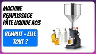 AVIS (2025) : Machine Remplissage P&acirc;te Liquide A03. D&Eacute;TAILS ESSENTIELS