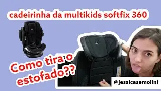 como tirar o estofado da cadeirinha multikids softfix 360 pra lavar e remontar