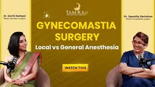 Gynecomastia Surgery Local vs General Anesthesia..! | Tamira Life | Chennai