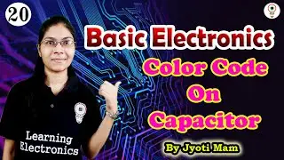 Colour coding on capacitor | Basic Electronics | By Jyoti Mam ( Lecture-20) | LearningElectronics