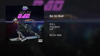 R3LL, Shurland, KiFF - Be So Bad