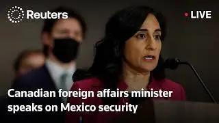 LIVE: Canadian Foreign Affairs Minister speaks on Mexico security