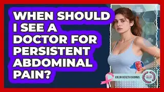 When Should I See a Doctor for Persistent Abdominal Pain?