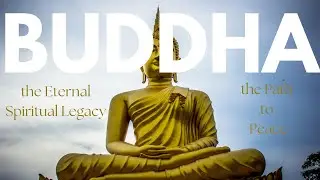 BUDDHA. The Eternal Spiritual LEGACY. The Path To Peace.
