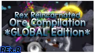 REx: Reincarnated 0-318M Ore Compilation. *GLOBAL EDITION*