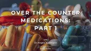 Over the Counter Medications: Part 1 (with Dr. Angela Baalmann)