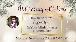 Mothering with Deb: How to be More Effective in Your Ministry as a Homemaker