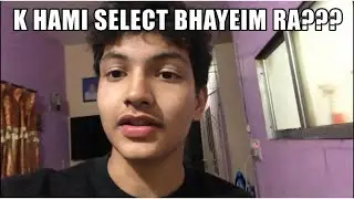 K HAMI SELECT BHAYEIM RA??????🤔🤔