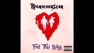 Morningstar - Feel This Way (Prod. Lil Kaji)
