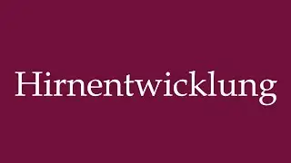 How to Pronounce ''Hirnentwicklung'' (Brain development) Correctly in German