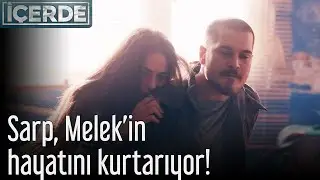 Sarp, Melek'in Hayatını Kurtarıyor! | İ&ccedil;erde