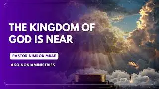 THE KINGDOM OF GOD IS NEAR.