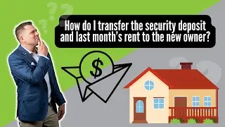 How do I transfer the security deposit and last month&rsquo;s rent to the new owner?