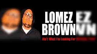 Lomez Brown - Ain&rsquo;t What I&rsquo;m Looking For (feat. Cessmunn)