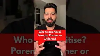 Who to prioritise? Parents, Partner or Children?