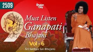 2509 - 9 Must Listen Ganapati Bhajans Vol - 6 | Sri Sathya Sai Bhajans