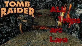 Tomb Raider 1 All traps are Lara Mod