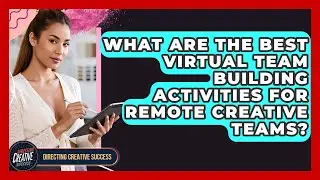 What Are The Best Virtual Team Building Activities For Remote Creative Teams?