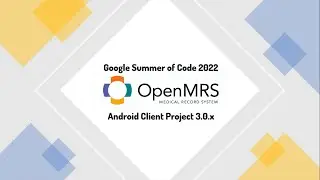 GSoC 2022 - OpenMRS Android Client Project - Final Presentation
