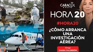 Hora 20 analiza el accidente de Satena y c&oacute;mo se investiga un siniestro | Hora 20