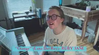 &ldquo;Change&rdquo; (Lana Del Rey)- RUBY JANE