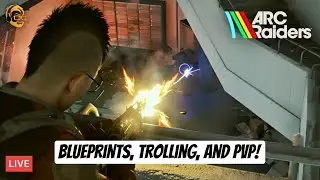 🔴LIVE - Rolling, Trolling, and Blueprints! | Arc Raiders New UPDATE!