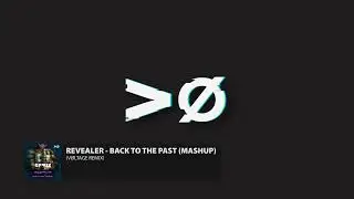 REVEALER - BACK TO THE PAST MASHUP (V&Oslash;LTAGE REMIX)