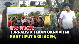 🔵 JURNALIS DITEKAN OKNUM TNI SAAT LIPUT AKSI ACEH, AJI MINTA SANKSI TEGAS