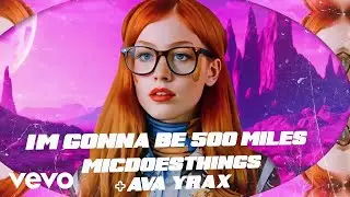 MicDoesThings - I'm gonna be (500 miles) (Official Music Video) ft. Ava Yrax