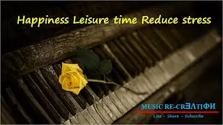 05 &ndash;Relaxation Music, Positive Vibes, Focus Music, Piano Music, Optimistic, Reduce Stress, Melody