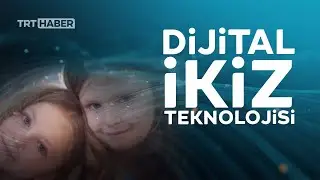 Dünyanın yeni gözdesi: Dijital ikiz teknolojisi