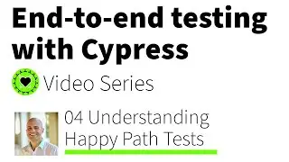 End-to-end Testing with Cypress Series: 04 Happy Path Tests