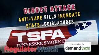 DIRECT ATTACK | Anti-Vape Bills Inundate State Legislatures | RegWatch (Live)