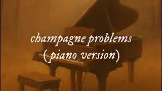 champagne problems (piano version)