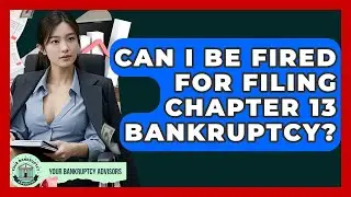 Can I Be Fired For Filing Chapter 13 Bankruptcy? - Your Bankruptcy Advisors