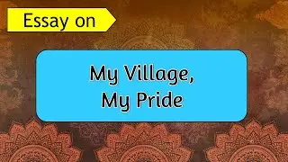 Essay on My Village My Pride in English I Blessings for kids