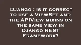 Django : Is it correct to use a ViewSet and the APIView mixins on the same view in Django REST Frame