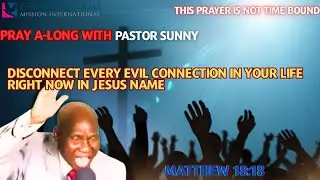 PRAY ALONG WITH PASTOR SUNNY:DISCONNECT EVERY EVIL CONNECTIONS IN YOUR LIFE RIGHT! NOW IN JESUS NAME