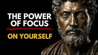 Focus on Yourself & Watch Everything Fall Into Place _ Stoic Philosophy