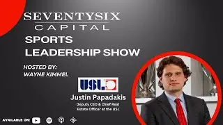 Justin Papadakis, Deputy CEO & Chief Real Estate Officer of the USL - Sports Leadership Show