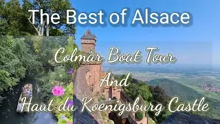 Best of Alsace | Colmar Boat Tour | Haut du Koenigsburg Castle