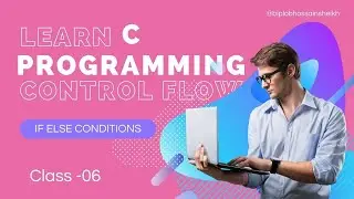 Control Flow Statements in C Programming for Beginners  | IF ELSE Conditionals | Class 06
