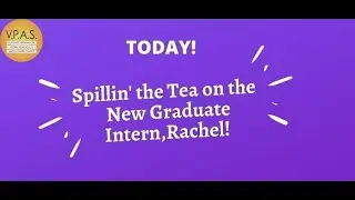 Spillin' The Tea on The VPAS Graduate Intern!