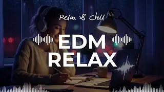 【BEST EDM Relax #2】Lo-Fi EDM That Locks You In🎧 Chill Focus Music for Study, Work & Everyday Moments