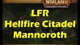 World of Warcraft WoD - LFR Hellfire Citadel Raid 4th Wing(Destructor&rsquo;s Rise): Mannoroth (WoW 6.2)