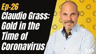Ep 26 - Claudio Grass: Gold in the Time of Coronavirus