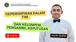 Kepemimpinan dalam Tim dan Kelompok Pengambil Keputusan - Alvin Arifin | UNIBA Madura